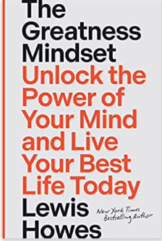 The Greatness Mindset: Unlock the Power of Your Mind and Live Your Best Life Today