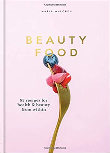Beauty Food: 85 recipes for health & beauty from within